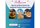 The Art of Slow Travel: An Authentic India Culinary Tour