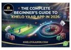 The Complete Beginner's Guide to Khelo yaar App in 2026