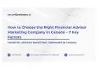 How to Choose the Right Financial Advisor Marketing Company in Canada – 7 Key Factors