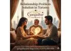 Relationship Problem Solution in Toronto – Trusted Astrologer Help