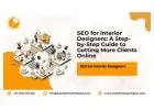 SEO for Interior Designers: A Step-by-Step Guide to Getting More Clients Online