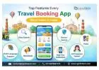 Explore Top Travel App Features – Smart Travel Made Easy