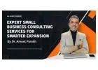 Expert Small Business Consulting Services for Smarter Expansion by Dr. Ameet Parekh