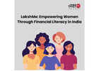 LakshMe – Empowering Women Through Financial Literacy in India -