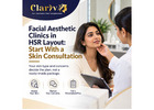 Facial Aesthetic Clinics in HSR Layout: Book a Skin Consultation